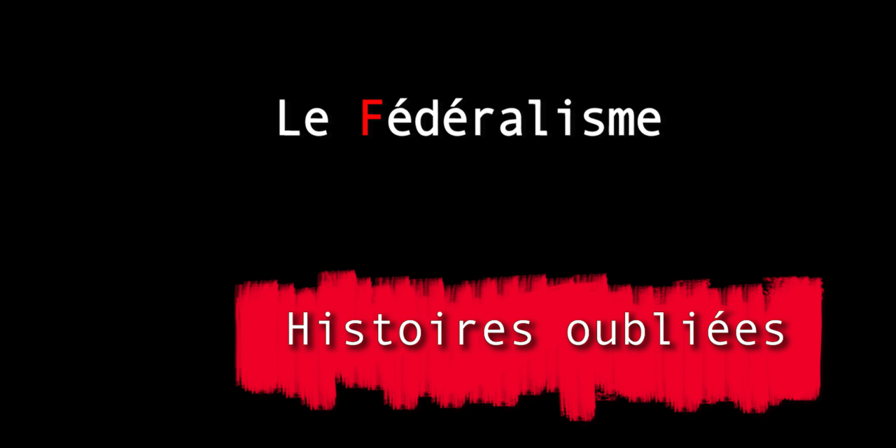 Histoires oubliées 4 : Le Fédéralisme