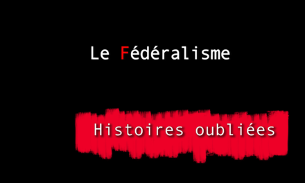 Histoires oubliées 4 : Le Fédéralisme