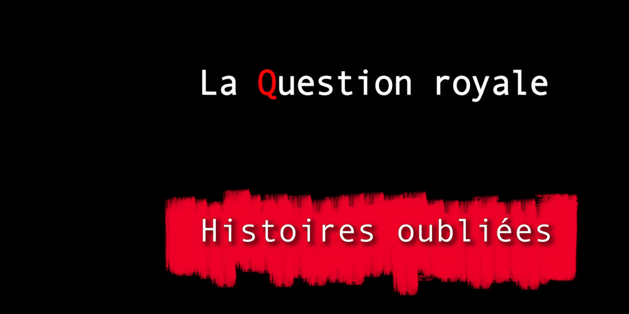 Histoires oubliées 6 : La Question Royale