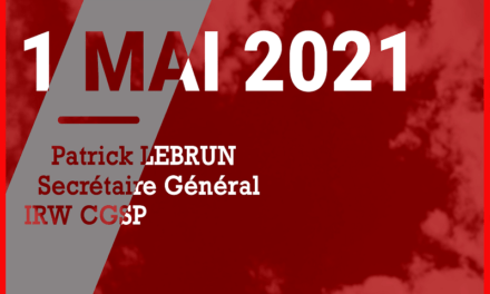 1er MAI 2021 – Discours de Patrick LEBRUN – Secrétaire Général de l’IRW CGSP