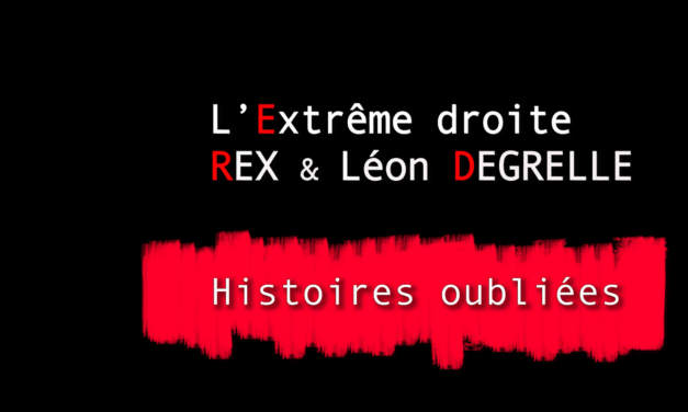 HISTOIRES OUBLIEES 7 : EXTREME DROITE – REX & LEON DEGRELLE (1)