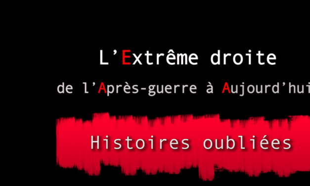 Histoires oubliées 8 : L’extrême droite : De l’après-guerre à aujourd’hui !